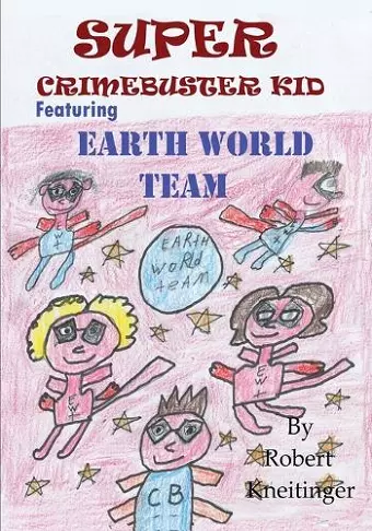 Super Crimebuster Kid - Earth World Team. cover