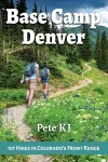 Base Camp Denver: 101 Hikes in Colorado's Front Range cover