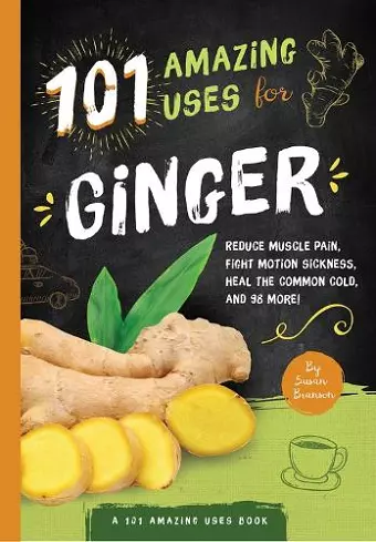 101 Amazing Uses For Ginger cover