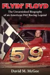 Flyin' Floyd - The Unvarnished Biography of an American Dirt Racing Legend cover