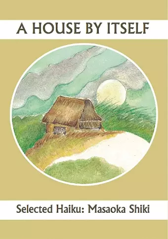 A House By Itself: Selected Haiku of Shiki cover
