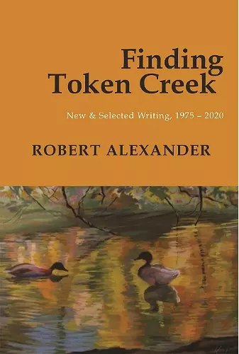 Finding Token Creek: New & Selected Writing, 19752020 cover