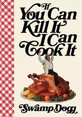 If You Can Kill It I Can Cook It cover