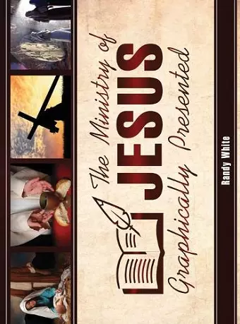 The Ministry of Jesus Graphically Presented cover