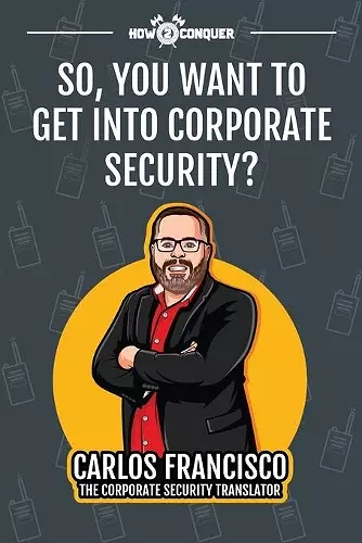 So, You Want to Get into Corporate Security? cover