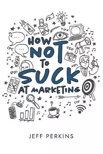 How Not to Suck At Marketing cover