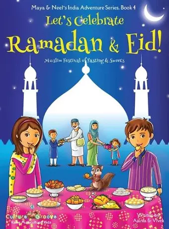 Let's Celebrate Ramadan & Eid! (Muslim Festival of Fasting & Sweets) (Maya & Neel's India Adventure Series, Book 4) cover