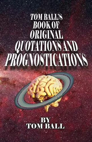 Tom Ball's Book of Original Quotations and Prognostications cover