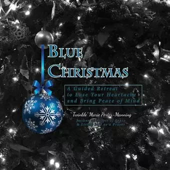 Blue Christmas Blue Christmas, A Guided Retreat to Ease Your Heartache and Bring Peace of Mind cover