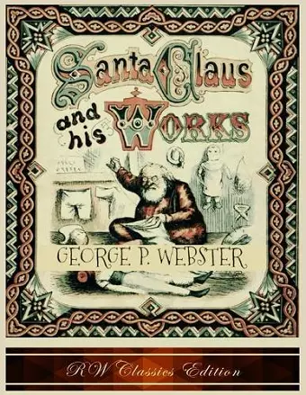 Santa Claus and His Works (RW Classics Edition, Illustrated) cover