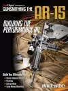 Gunsmithing the AR-15 - Building the Performance AR cover