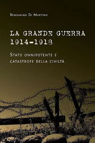 La Grande Guerra 1914-1918. Stato onnipotente e catastrofe della civiltà cover