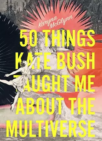50 Things Kate Bush Taught Me About the Multiverse cover