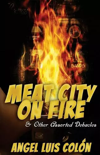 Meat City on Fire and Other Assorted Debacles cover