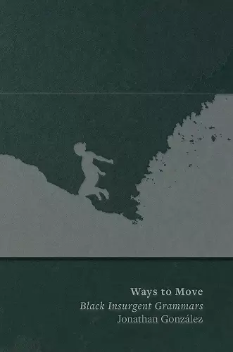 Ways to Move: Black Insurgent Grammars cover