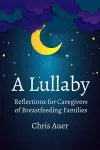 A Lullaby: Reflections for Caregivers of Breastfeeding Families cover