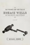 The Strange and True Tale of Horace Wells, Surge – A Novel cover