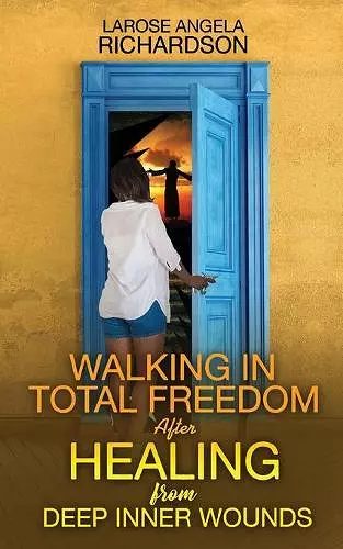 Walking in Total Freedom after Healing from Deep Inner Wounds cover