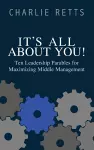 It's All About You! 10 Leadership Parables for Maximizing Middle Management cover
