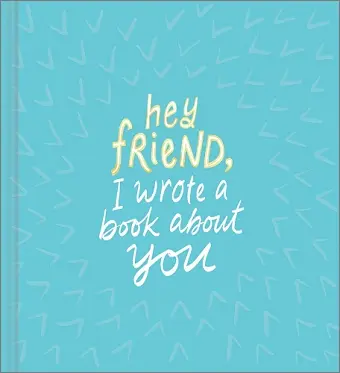 Hey Friend, I Wrote a Book About You cover