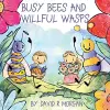 Busy Bees and Willful Wasps cover