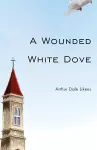 A Wounded White Dove cover