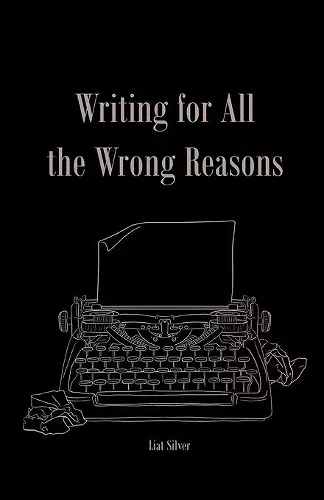 Writing For All The Wrong Reasons cover