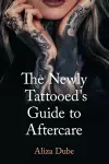 The Newly Tattooed's Guide to Aftercare cover