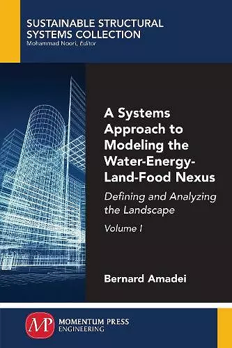 A Systems Approach to Modeling the Water-Energy-Land-Food Nexus, Volume I cover