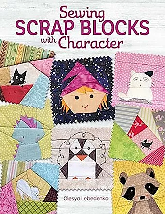 Sewing Scrap Blocks with Character cover