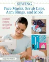 Sewing Face Masks, Scrub Caps, Arm Slings, and More cover
