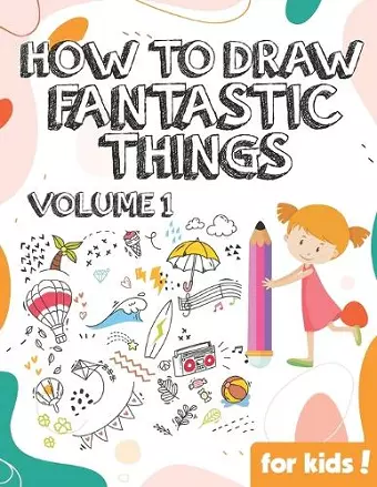 How to Draw Fantastic Things Volume 1 cover