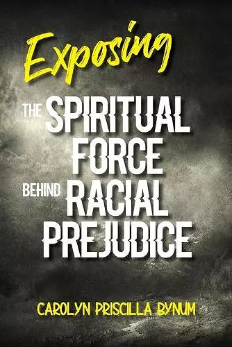 Exposing the Spiritual Force Behind Racial Prejudice cover