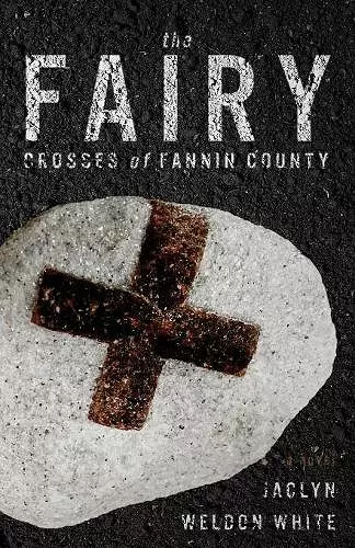 The Fairy Crosses of Fannin County cover