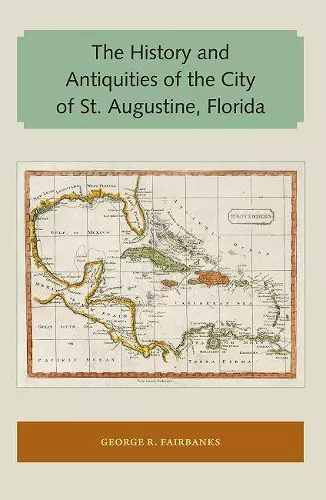 The History and Antiquities of the City of St. Augustine, Florida cover