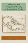 The History and Antiquities of the City of St. Augustine, Florida cover