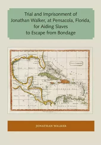 Trial and Imprisonment of Jonathan Walker, at Pensacola, Florida, for Aiding Slaves to Escape from Bondage cover