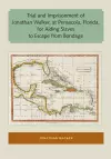 Trial and Imprisonment of Jonathan Walker, at Pensacola, Florida, for Aiding Slaves to Escape from Bondage cover