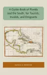 A Guide-Book of Florida and the South, for Tourists, Invalids, and Emigrants cover