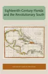 Eighteenth-Century Florida and the Revolutionary South cover