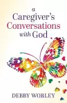 A Caregiver's Conversations with God cover