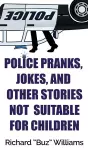 Police Pranks, Jokes, and Other Stories Not Suitable For Children cover