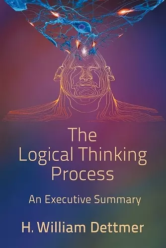 The Logical Thinking Process - An Executive Summary cover