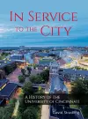 In Service to the City – A History of the University of Cincinnati cover