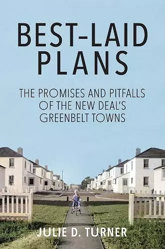 Best–Laid Plans – The Promises and Pitfalls of the New Deal′s Greenbelt Towns cover