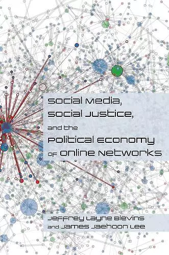 Social Media, Social Justice and the Political Economy of Online Networks cover