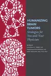 Humanizing Brain Tumors – Strategies for You and Your Physician cover