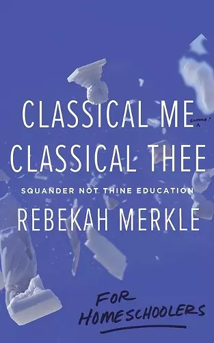 Classical Me, Classical Thee ... for Homeschoolers cover