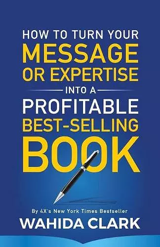 How To Turn Your Message or Expertise Into A Profitable Best-Selling Book cover