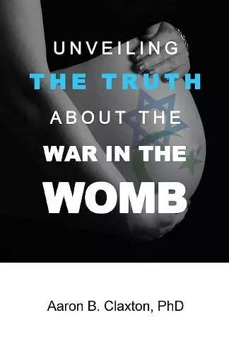 Unveiling the Truth about the War in the Womb cover